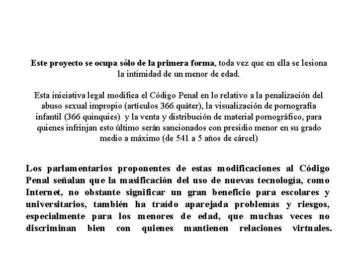 Este proyecto se ocupa sólo de la primera forma, toda vez que en ella