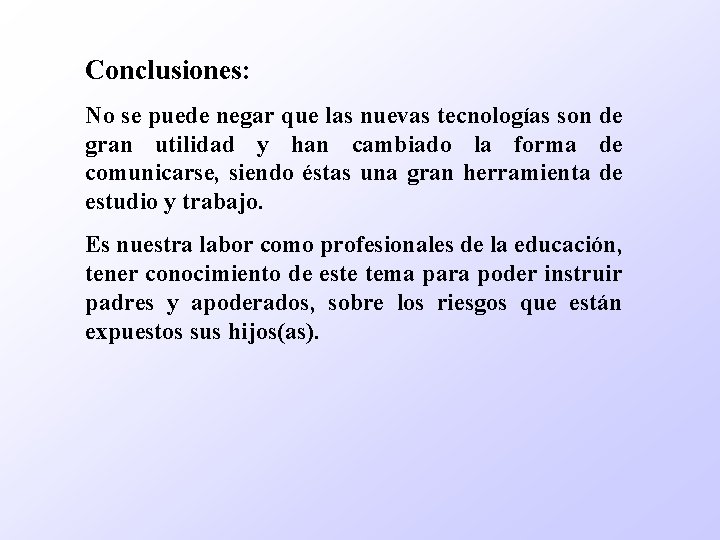 Conclusiones: No se puede negar que las nuevas tecnologías son de gran utilidad y