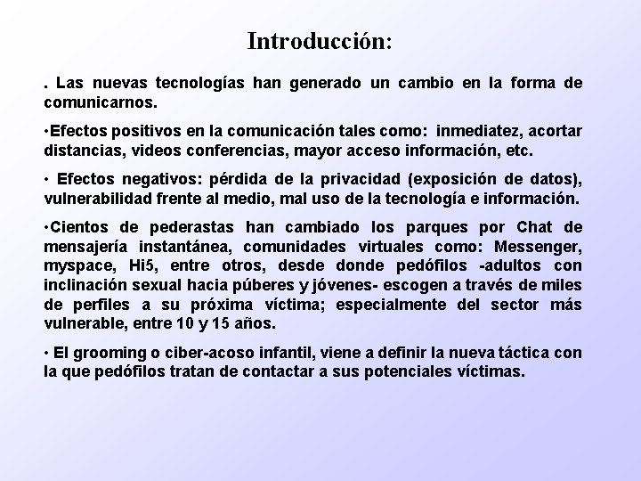 Introducción: . Las nuevas tecnologías han generado un cambio en la forma de comunicarnos.