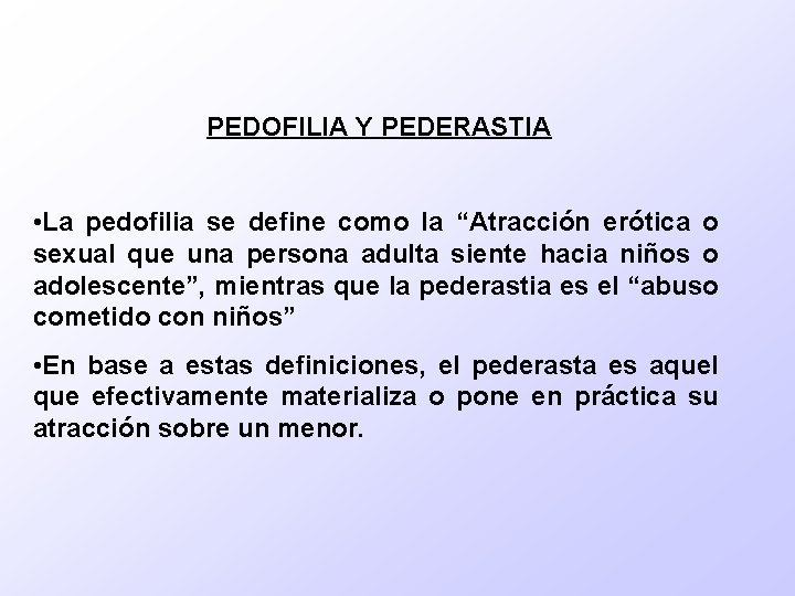 PEDOFILIA Y PEDERASTIA • La pedofilia se define como la “Atracción erótica o sexual