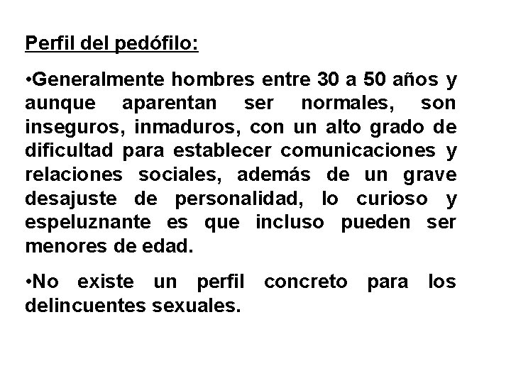 Perfil del pedófilo: • Generalmente hombres entre 30 a 50 años y aunque aparentan