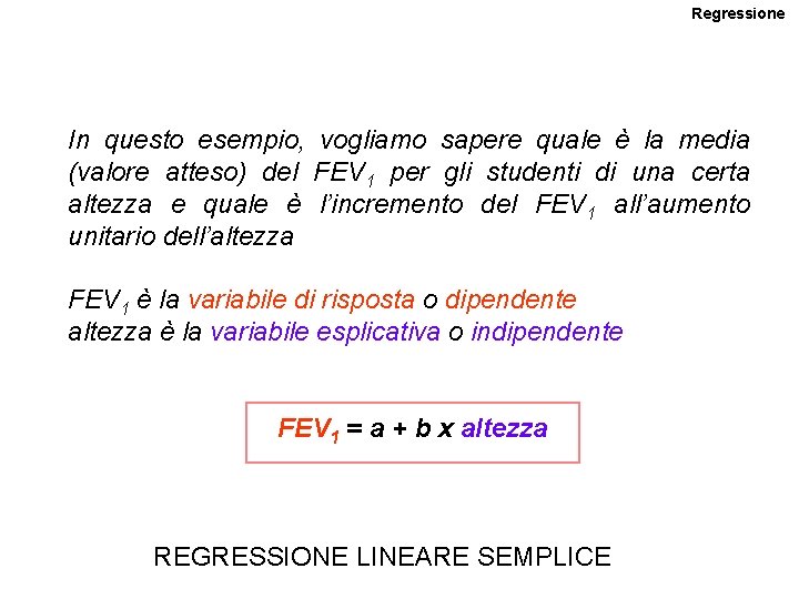 Regressione In questo esempio, vogliamo sapere quale è la media (valore atteso) del FEV Regressione In questo esempio, vogliamo sapere quale è la media (valore atteso) del FEV