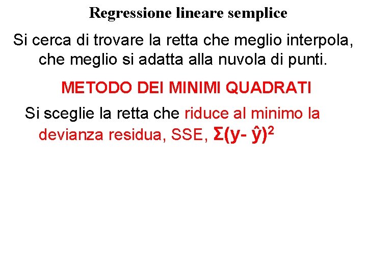 Regressione lineare semplice Si cerca di trovare la retta che meglio interpola, che meglio Regressione lineare semplice Si cerca di trovare la retta che meglio interpola, che meglio