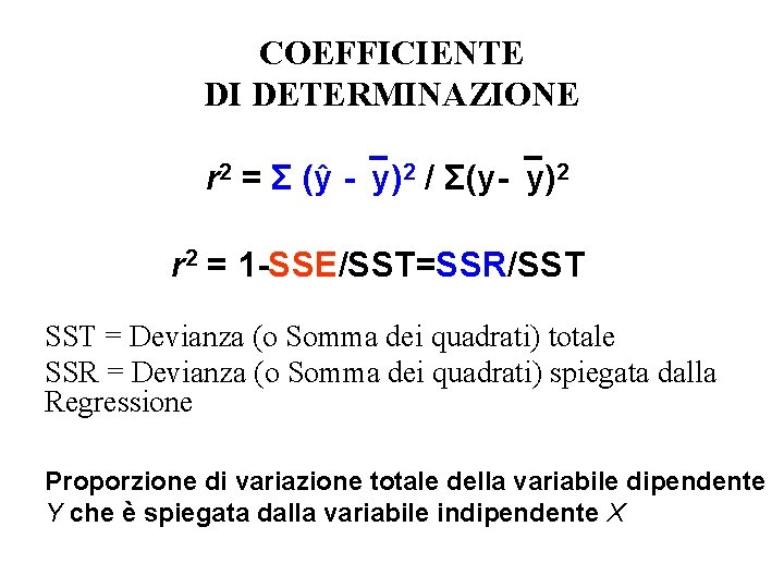 COEFFICIENTE DI DETERMINAZIONE r 2 = Σ (ŷ - y)2 / Σ(y- y)2 r COEFFICIENTE DI DETERMINAZIONE r 2 = Σ (ŷ - y)2 / Σ(y- y)2 r