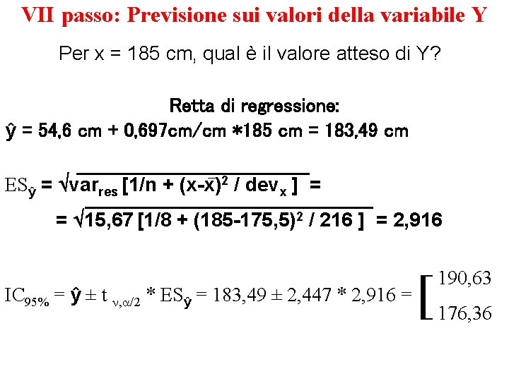 VII passo: Previsione sui valori della variabile Y Per x = 185 cm, qual VII passo: Previsione sui valori della variabile Y Per x = 185 cm, qual