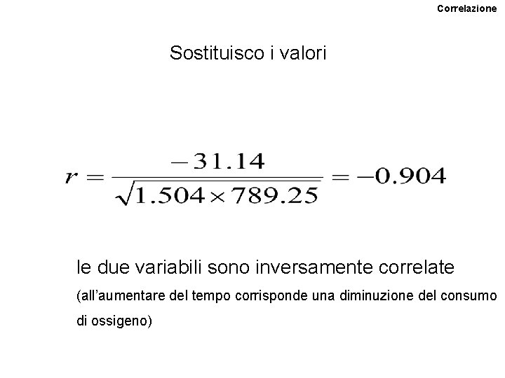 Correlazione Sostituisco i valori le due variabili sono inversamente correlate (all’aumentare del tempo corrisponde Correlazione Sostituisco i valori le due variabili sono inversamente correlate (all’aumentare del tempo corrisponde