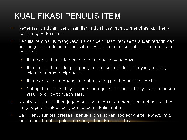 KUALIFIKASI PENULIS ITEM • Keberhasilan dalam penulisan item adalah tes mampu menghasilkan item yang