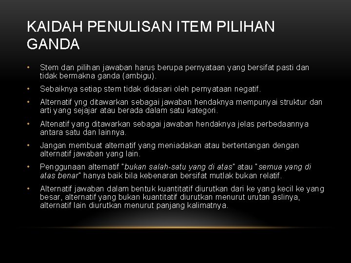 KAIDAH PENULISAN ITEM PILIHAN GANDA • Stem dan pilihan jawaban harus berupa pernyataan yang