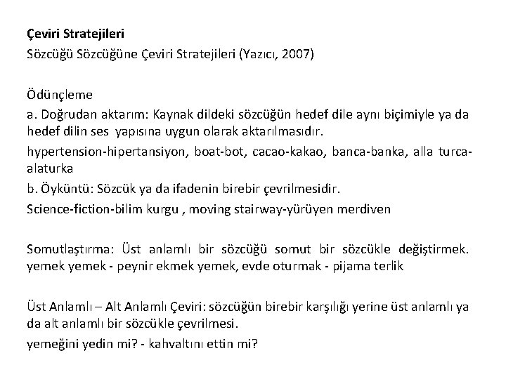 Çeviri Stratejileri Sözcüğüne Çeviri Stratejileri (Yazıcı, 2007) Ödünçleme a. Doğrudan aktarım: Kaynak dildeki sözcüğün