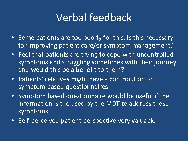 Verbal feedback • Some patients are too poorly for this. Is this necessary for