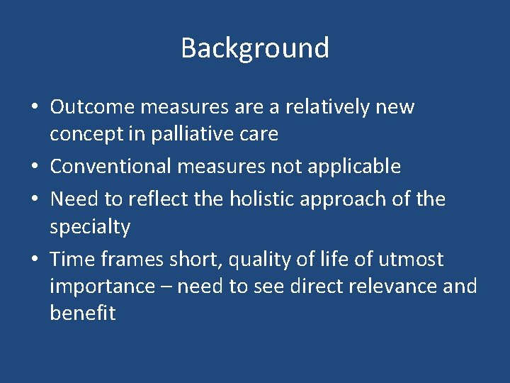 Background • Outcome measures are a relatively new concept in palliative care • Conventional