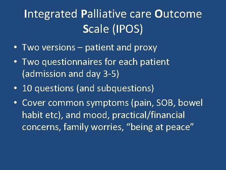 Integrated Palliative care Outcome Scale (IPOS) • Two versions – patient and proxy •