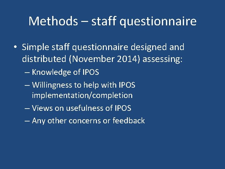 Methods – staff questionnaire • Simple staff questionnaire designed and distributed (November 2014) assessing:
