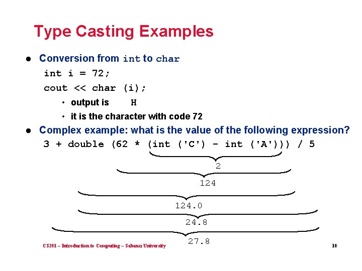 Type Casting Examples l Conversion from int to char int i = 72; cout