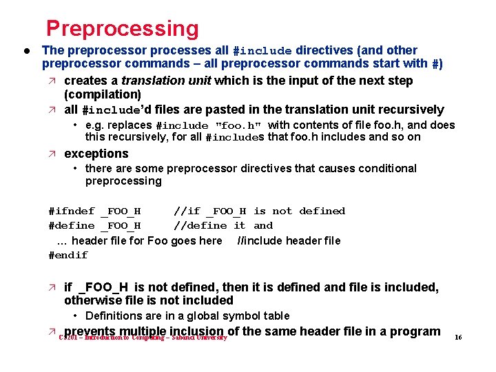 Preprocessing l The preprocessor processes all #include directives (and other preprocessor commands – all
