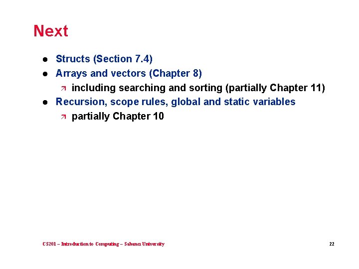 Next l l l Structs (Section 7. 4) Arrays and vectors (Chapter 8) ä