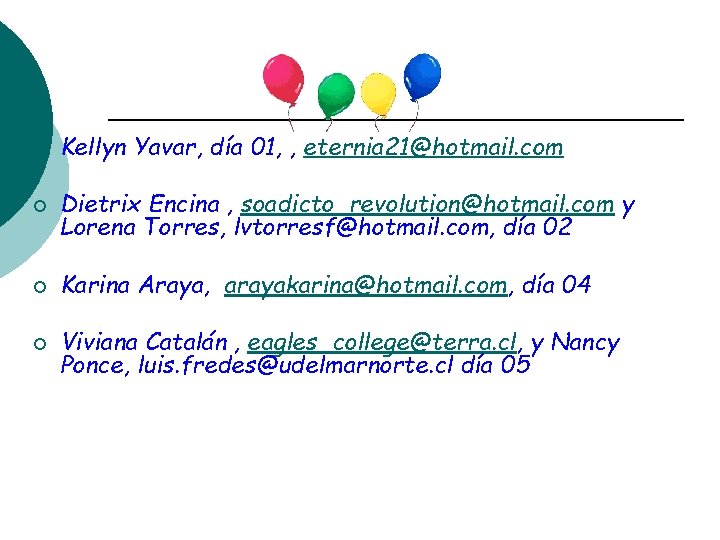 ¡ Kellyn Yavar, día 01, , eternia 21@hotmail. com ¡ Dietrix Encina , soadicto_revolution@hotmail.