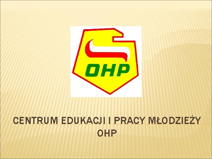 CENTRUM EDUKACJI I PRACY MŁODZIEŻY OHP 