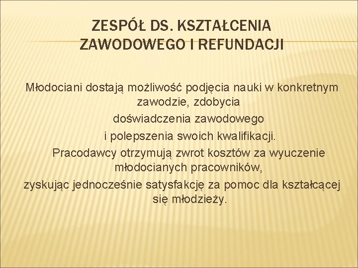 ZESPÓŁ DS. KSZTAŁCENIA ZAWODOWEGO I REFUNDACJI Młodociani dostają możliwość podjęcia nauki w konkretnym zawodzie,