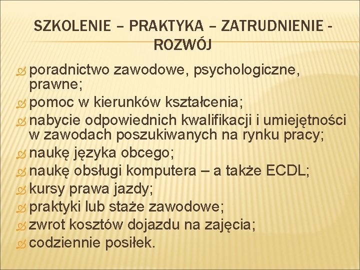 SZKOLENIE – PRAKTYKA – ZATRUDNIENIE ROZWÓJ poradnictwo zawodowe, psychologiczne, prawne; pomoc w kierunków kształcenia;