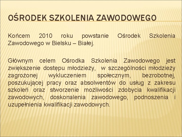 OŚRODEK SZKOLENIA ZAWODOWEGO Końcem 2010 roku powstanie Zawodowego w Bielsku – Białej. Ośrodek Szkolenia