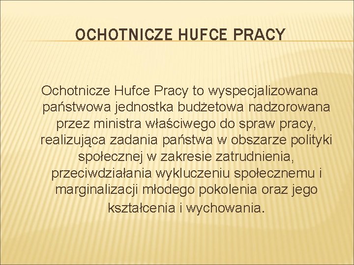 OCHOTNICZE HUFCE PRACY Ochotnicze Hufce Pracy to wyspecjalizowana państwowa jednostka budżetowa nadzorowana przez ministra