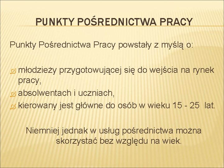 PUNKTY POŚREDNICTWA PRACY Punkty Pośrednictwa Pracy powstały z myślą o: młodzieży przygotowującej się do