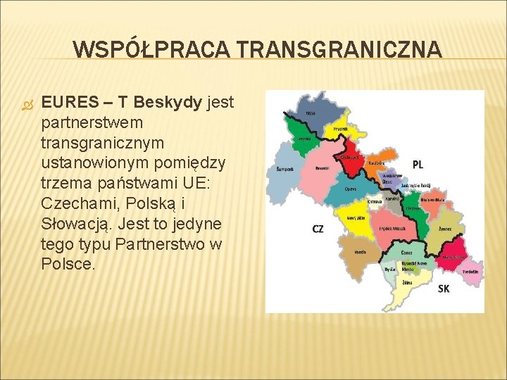 WSPÓŁPRACA TRANSGRANICZNA EURES – T Beskydy jest partnerstwem transgranicznym ustanowionym pomiędzy trzema państwami UE: