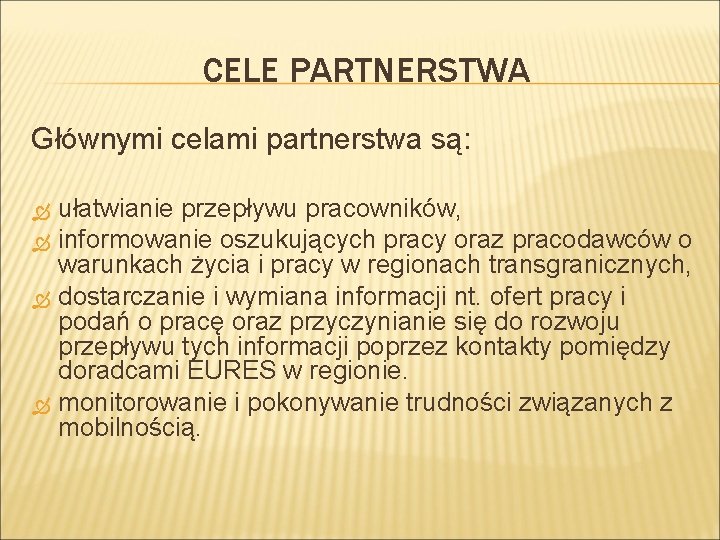 CELE PARTNERSTWA Głównymi celami partnerstwa są: ułatwianie przepływu pracowników, informowanie oszukujących pracy oraz pracodawców