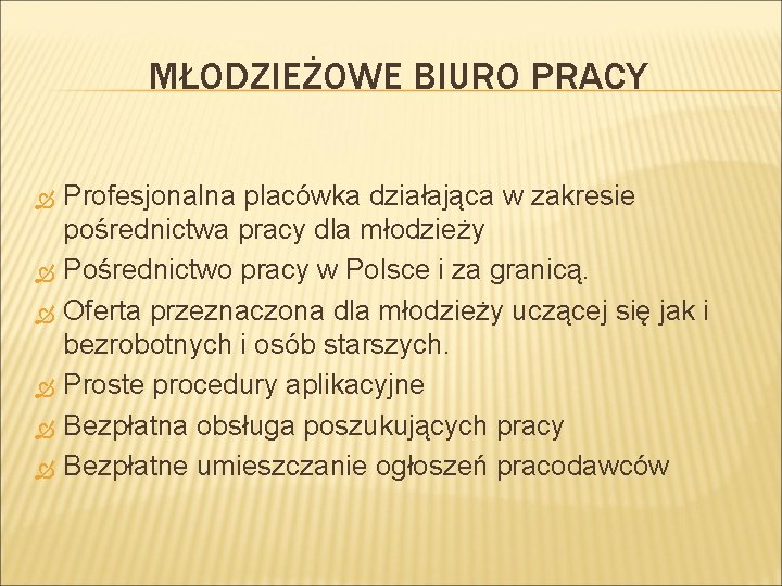 MŁODZIEŻOWE BIURO PRACY Profesjonalna placówka działająca w zakresie pośrednictwa pracy dla młodzieży Pośrednictwo pracy