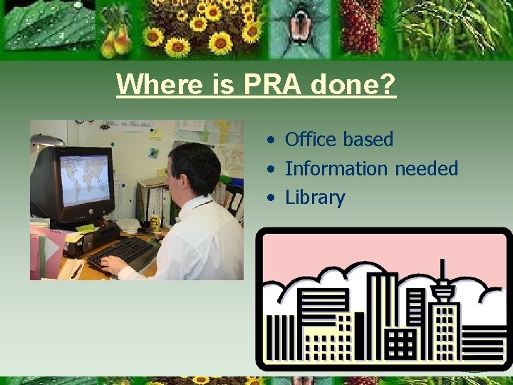 Where is PRA done? • Office based • Information needed • Library 