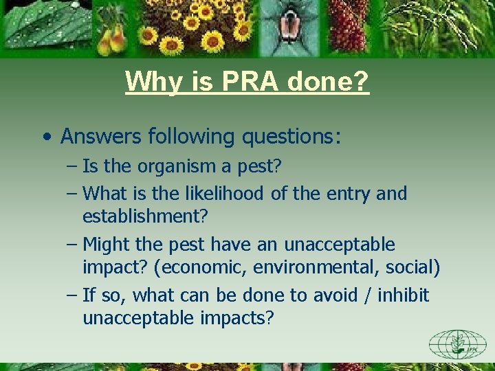 Why is PRA done? • Answers following questions: – Is the organism a pest?