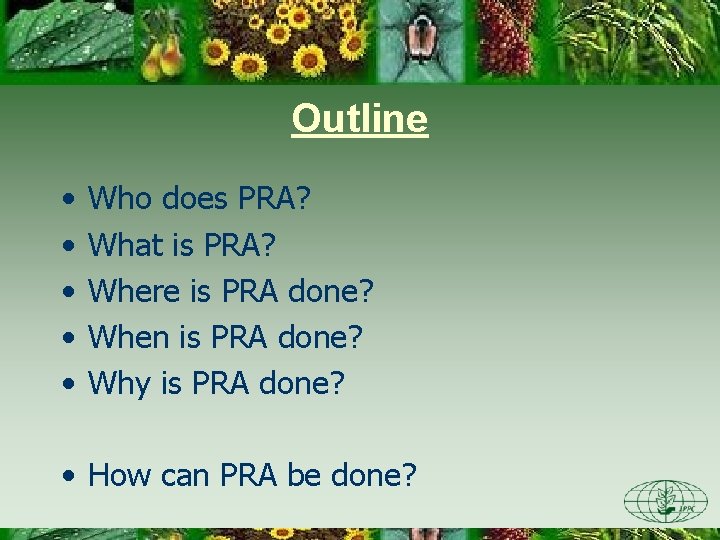 Outline • • • Who does PRA? What is PRA? Where is PRA done?