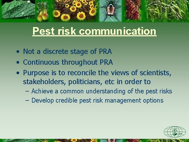 Pest risk communication • Not a discrete stage of PRA • Continuous throughout PRA