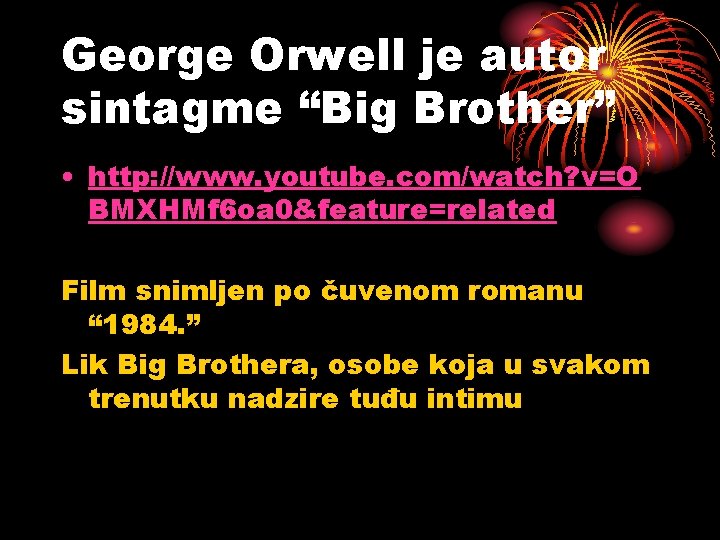 George Orwell je autor sintagme “Big Brother” • http: //www. youtube. com/watch? v=O BMXHMf