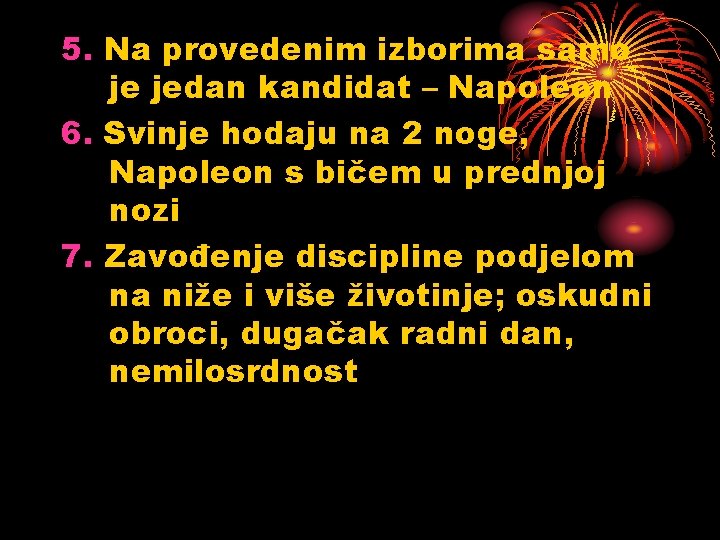 5. Na provedenim izborima samo je jedan kandidat – Napoleon 6. Svinje hodaju na