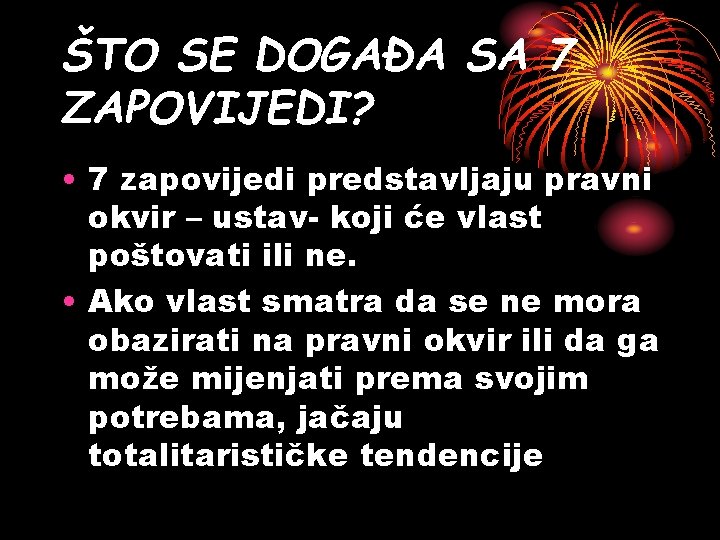 ŠTO SE DOGAĐA SA 7 ZAPOVIJEDI? • 7 zapovijedi predstavljaju pravni okvir – ustav-