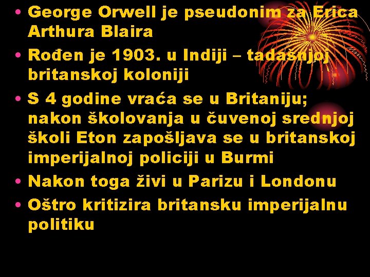  • George Orwell je pseudonim za Erica Arthura Blaira • Rođen je 1903.