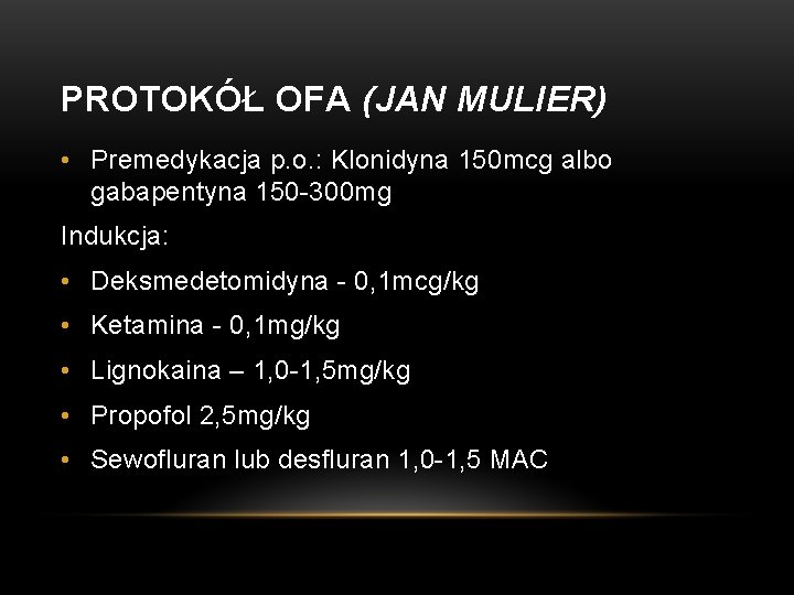 PROTOKÓŁ OFA (JAN MULIER) • Premedykacja p. o. : Klonidyna 150 mcg albo gabapentyna