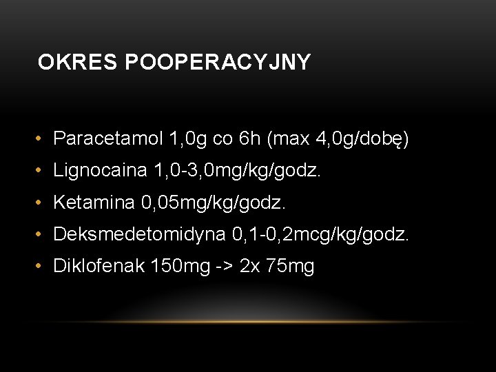 OKRES POOPERACYJNY • Paracetamol 1, 0 g co 6 h (max 4, 0 g/dobę)