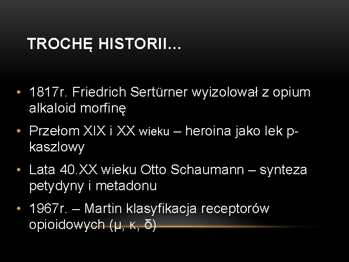 TROCHĘ HISTORII… • 1817 r. Friedrich Sertürner wyizolował z opium alkaloid morfinę • Przełom