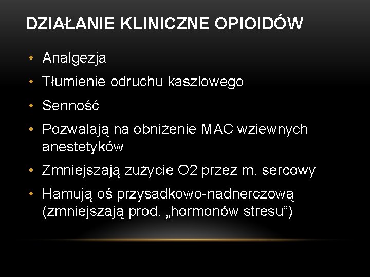 DZIAŁANIE KLINICZNE OPIOIDÓW • Analgezja • Tłumienie odruchu kaszlowego • Senność • Pozwalają na