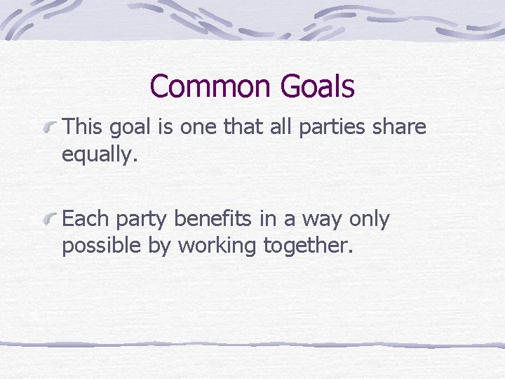 Common Goals This goal is one that all parties share equally. Each party benefits