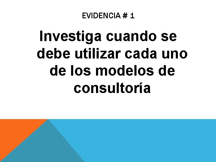 EVIDENCIA # 1 Investiga cuando se debe utilizar cada uno de los modelos de EVIDENCIA # 1 Investiga cuando se debe utilizar cada uno de los modelos de