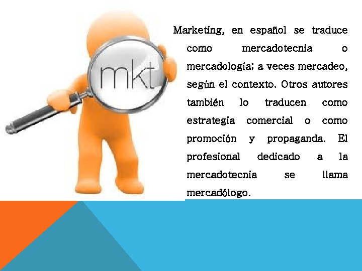 Marketing, en español se traduce como mercadotecnia o mercadología; a veces mercadeo, según el Marketing, en español se traduce como mercadotecnia o mercadología; a veces mercadeo, según el