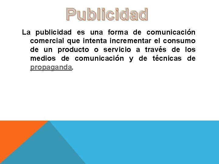 Publicidad La publicidad es una forma de comunicación comercial que intenta incrementar el consumo Publicidad La publicidad es una forma de comunicación comercial que intenta incrementar el consumo