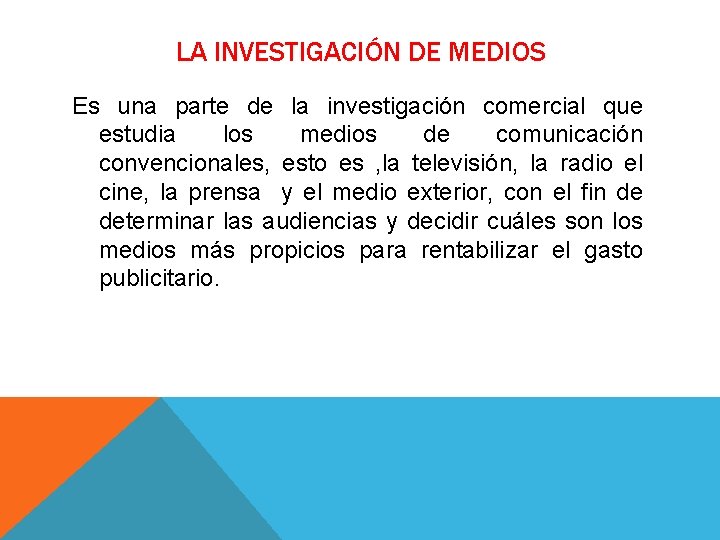 LA INVESTIGACIÓN DE MEDIOS Es una parte de la investigación comercial que estudia los LA INVESTIGACIÓN DE MEDIOS Es una parte de la investigación comercial que estudia los