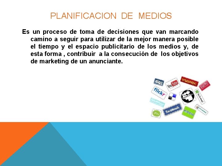PLANIFICACION DE MEDIOS Es un proceso de toma de decisiones que van marcando camino PLANIFICACION DE MEDIOS Es un proceso de toma de decisiones que van marcando camino