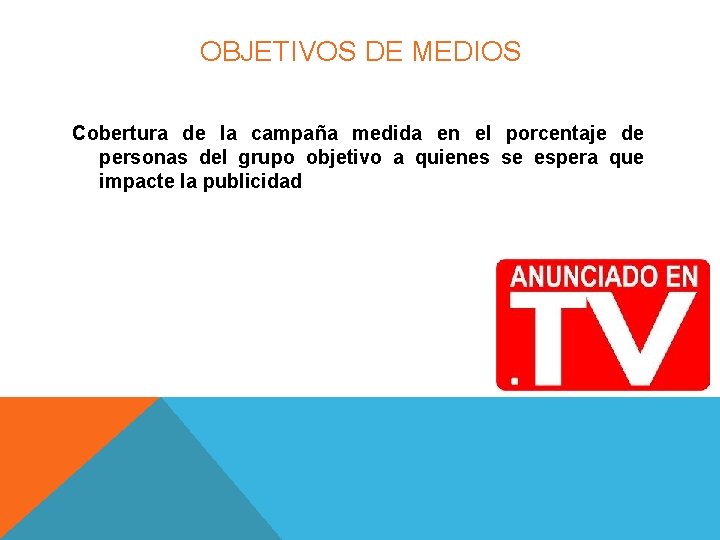 OBJETIVOS DE MEDIOS Cobertura de la campaña medida en el porcentaje de personas del OBJETIVOS DE MEDIOS Cobertura de la campaña medida en el porcentaje de personas del