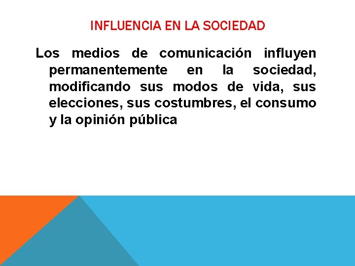 INFLUENCIA EN LA SOCIEDAD Los medios de comunicación influyen permanentemente en la sociedad, modificando INFLUENCIA EN LA SOCIEDAD Los medios de comunicación influyen permanentemente en la sociedad, modificando
